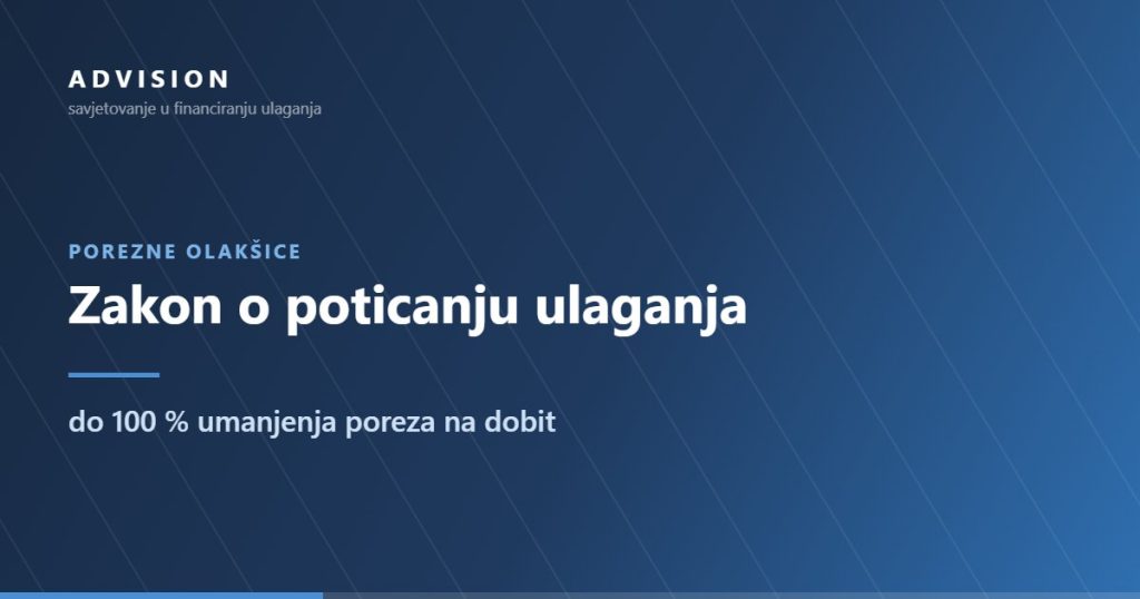 POREZNE OLAKŠICE — Zakon o poticanju ulaganja: do 100 % umanjenja poreza na dobit